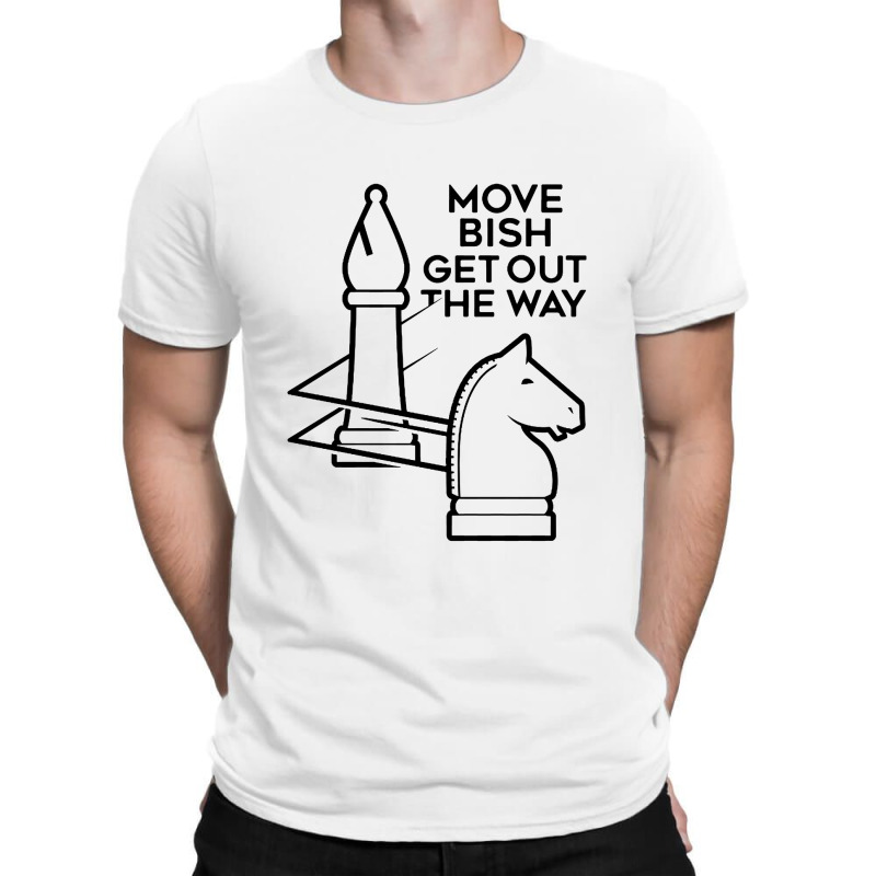 Move Bish Get Out The Way T-shirt | Artistshot