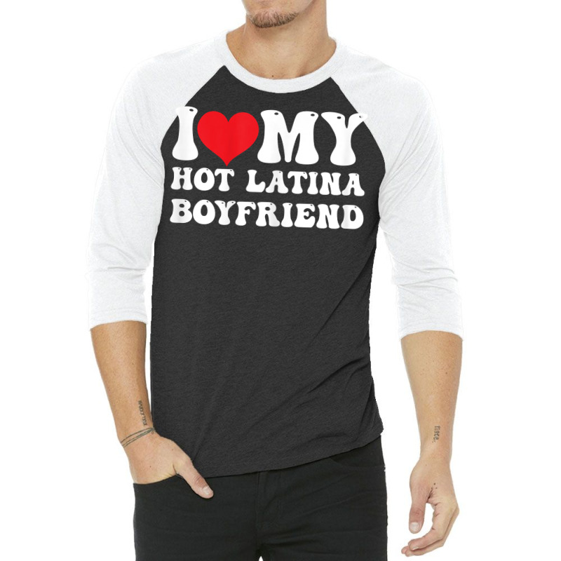 Womens I Love My Hot Latina Boyfriend I Heart My Hot Latina Bf T Shirt 3/4 Sleeve Shirt by latodorjnb | Artistshot