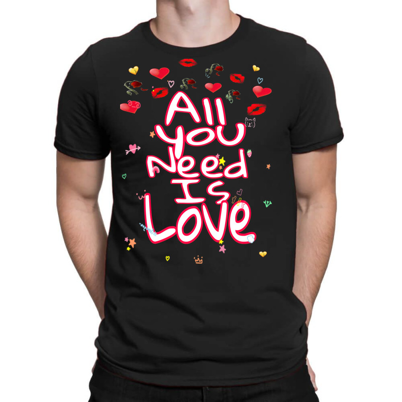 All You Need Is Love T-shirt | Artistshot