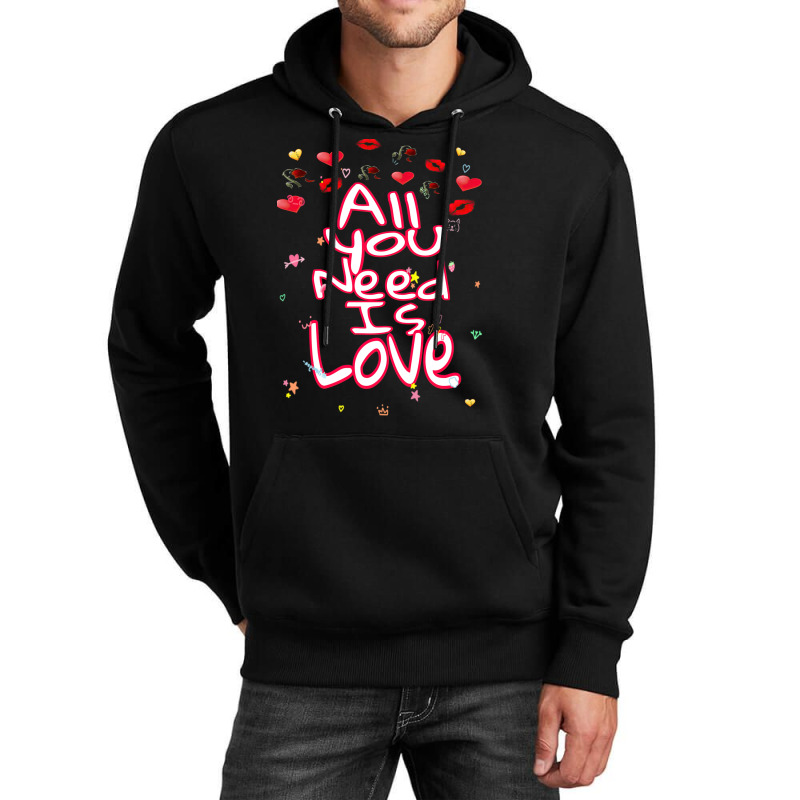 All You Need Is Love Unisex Hoodie | Artistshot