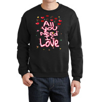 All You Need Is Love Crewneck Sweatshirt | Artistshot