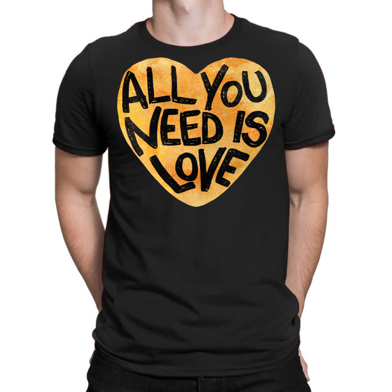 All You Need Is Love Me T-shirt | Artistshot