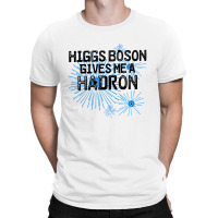 Higgs Boson Gives Me A Hadron T-shirt | Artistshot