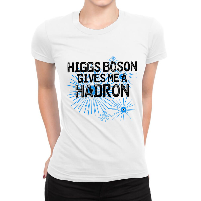 Higgs Boson Gives Me A Hadron Ladies Fitted T-Shirt by Bakwan Art | Artistshot