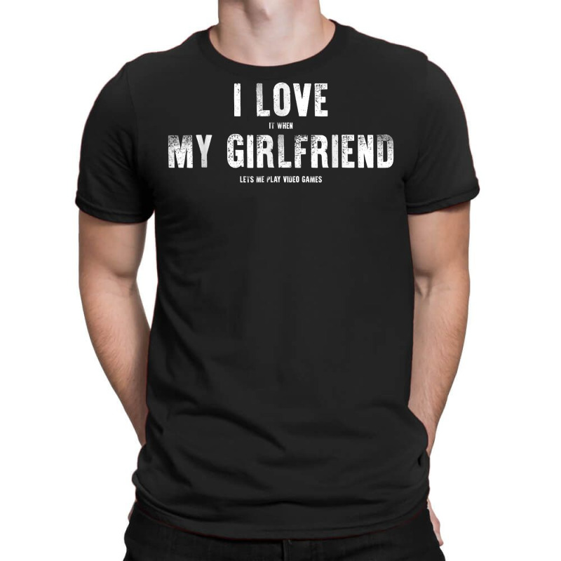 I Love My Girlfriend Lets Me Play Video Games Valentine T Shirt T-shirt | Artistshot