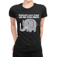 Elephants Never Forgive Ladies Fitted T-shirt | Artistshot