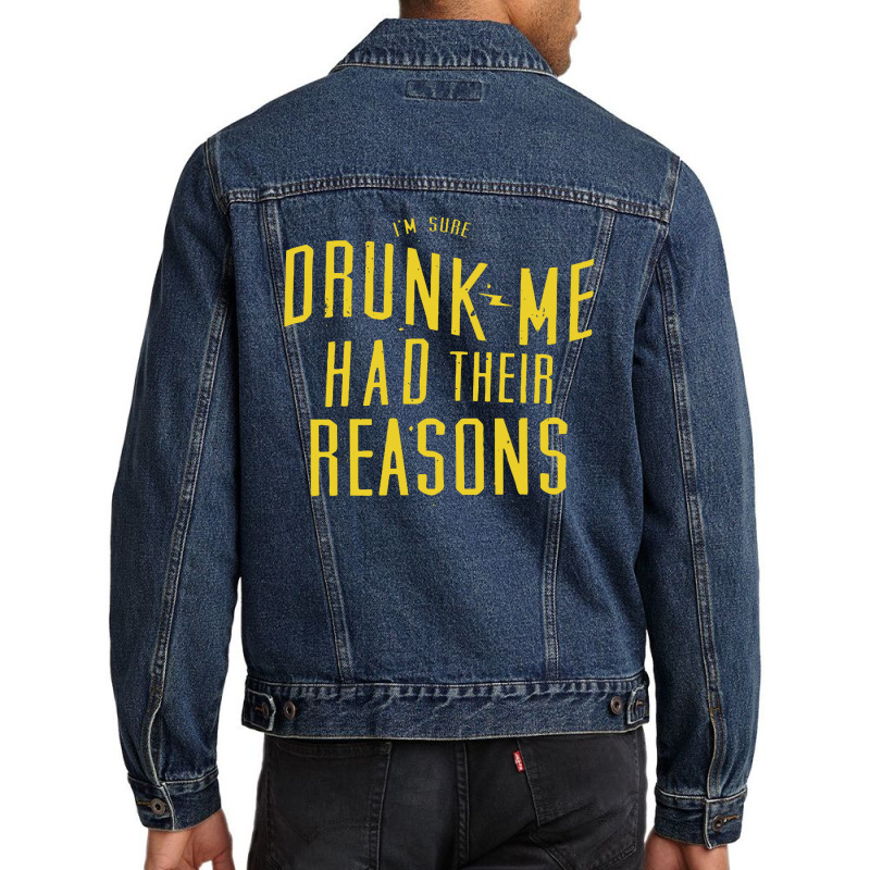 Drunk Me Had Their Reasons Men Denim Jacket | Artistshot