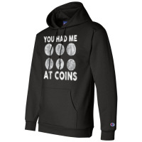 You Had Me At Coins Collector Numismatist Collecting Coins T Shirt Champion Hoodie | Artistshot