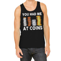 You Had Me At Coins Collector Numismatist Collecting T Shirt Tank Top | Artistshot