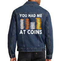 You Had Me At Coins Collector Numismatist Collecting T Shirt Men Denim Jacket | Artistshot