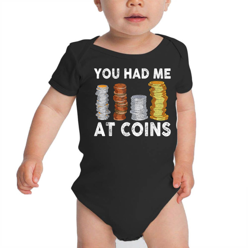 You Had Me At Coins Collector Numismatist Collecting T Shirt Baby Bodysuit by alph0r9bang | Artistshot