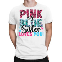 Pink Or Blue Sister Loves You Baby Gender Reveal T Shirt T-shirt | Artistshot