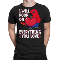 Poop On Everything You Love I Female Eclectus Parrot T Shirt T-shirt | Artistshot