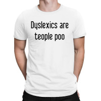 Dyslexics Are, Teople Poo T-shirt | Artistshot