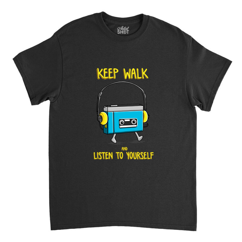 Keep Walk And Listend To Your Self By Opoyostudio Classic T-shirt by opoyo studio | Artistshot