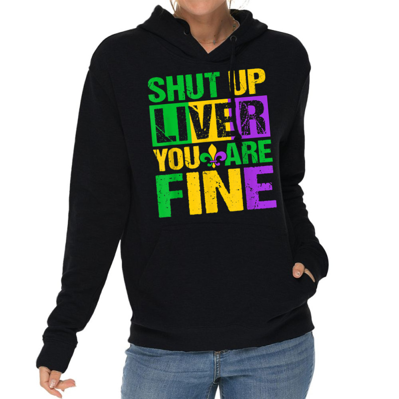 Shut Up Liver You Are Fine Mardi Gras Drinking Men Women T Shirt Lightweight Hoodie | Artistshot