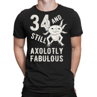 34 Year And Still Axolotly Fabulous 34th Birthday Axolotl T Shirt T-shirt | Artistshot