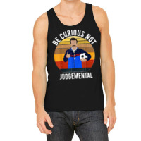 Be Curious Not Judgemental Tank Top | Artistshot