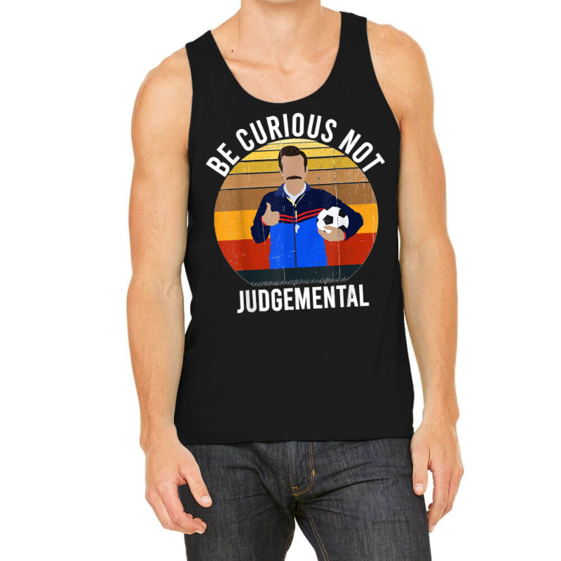 Be Curious Not Judgemental Tank Top | Artistshot