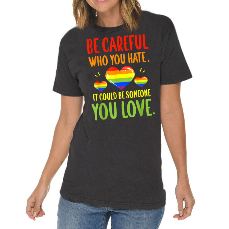 Be Careful Who You Hate Lgbt Pride Month T Shirt Vintage T-shirt | Artistshot