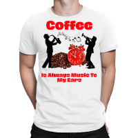 Jazz And Coffee Funny Gift,coffee Is Music To My Ears Sax T Shirt T-shirt | Artistshot