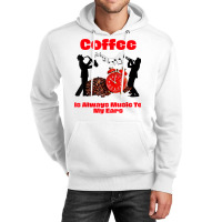 Jazz And Coffee Funny Gift,coffee Is Music To My Ears Sax T Shirt Unisex Hoodie | Artistshot