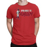 Apologize To Nobody T-shirt | Artistshot