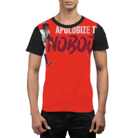 Apologize To Nobody Graphic T-shirt | Artistshot