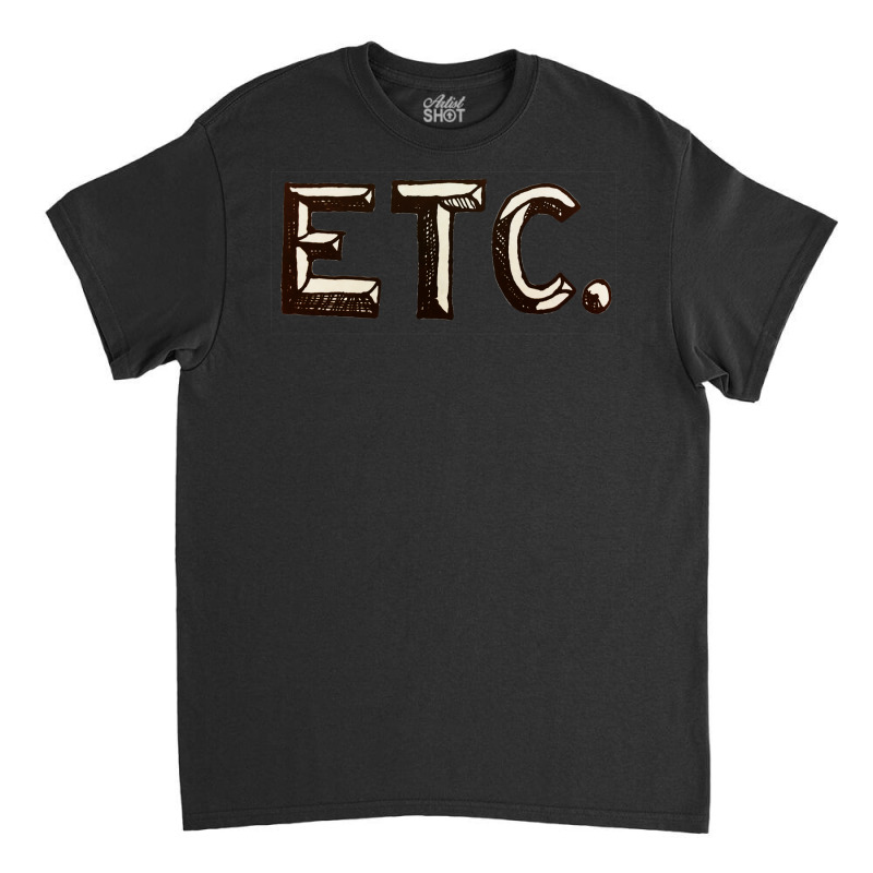 Etc. Classic T-shirt by sounyariniow | Artistshot