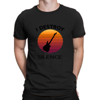 I Destroy Silence Guitar 1 T-shirt | Artistshot