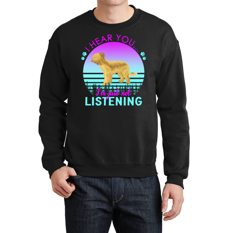 Briard T  Shirt I Hear You I'm Just Not Listening Briard Lover T  Shir Crewneck Sweatshirt | Artistshot