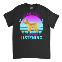 Briard T  Shirt I Hear You I'm Just Not Listening Briard Lover T  Shir Classic T-shirt | Artistshot