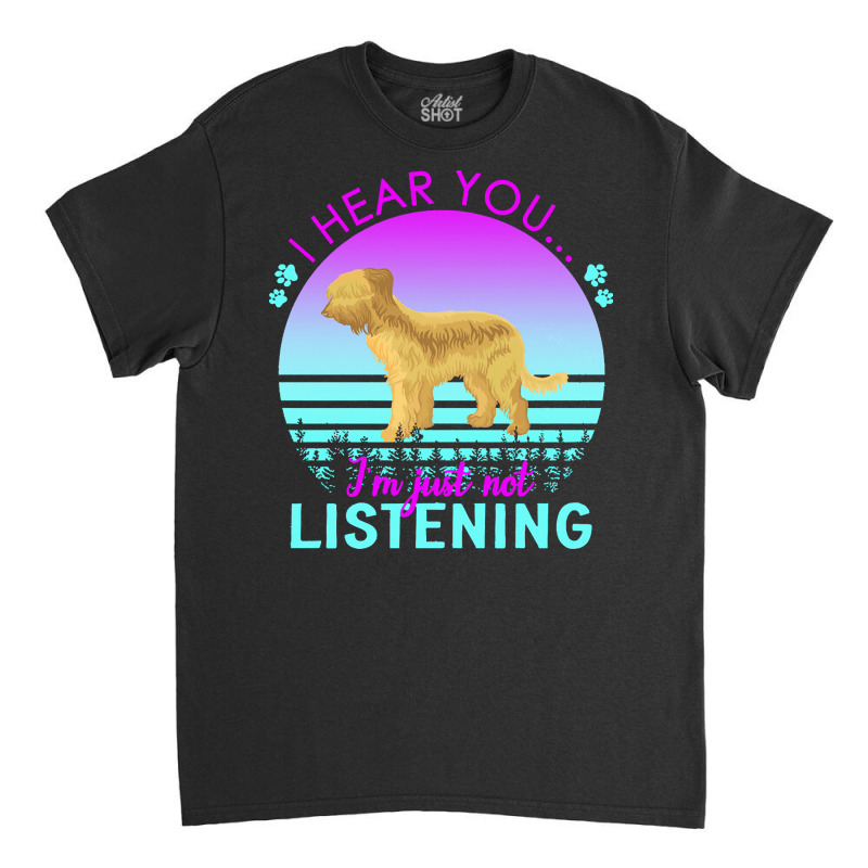 Briard T  Shirt I Hear You I'm Just Not Listening Briard Lover T  Shir Classic T-shirt | Artistshot