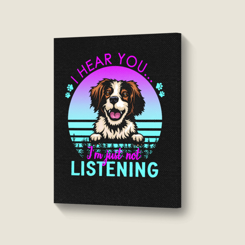 Brittany T  Shirt I Hear You I'm Just Not Listening Brittany Lover T Portrait Canvas Print | Artistshot