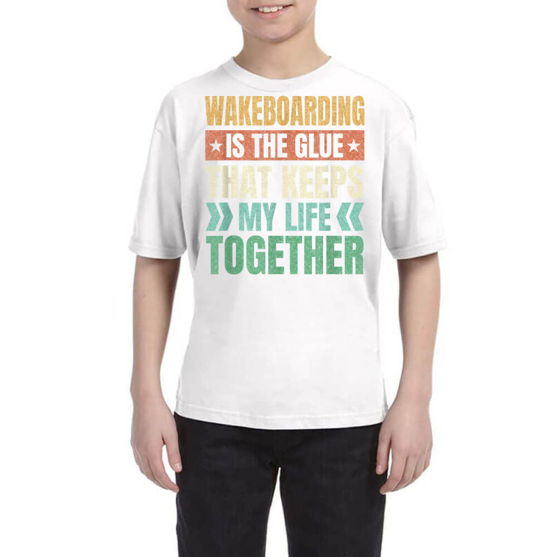 Wakeboarding Keeps My Life Together Wakeboarder T Shirt Youth Tee | Artistshot