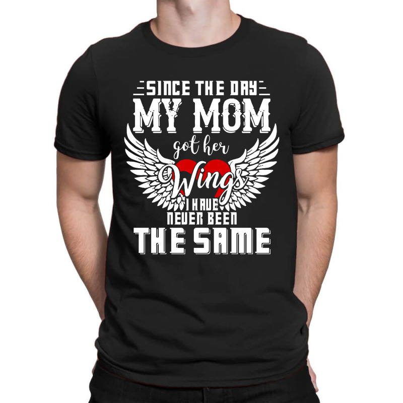 Since The Day My Mom Got Her Wings I Have Never Been The Same T-shirt | Artistshot