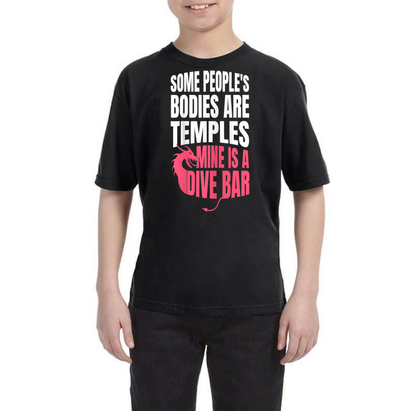 Womens Some People's Bodies Are Temples Mine Is A Dive Bar Funny T Shi Youth Tee by angellacz6cstu | Artistshot