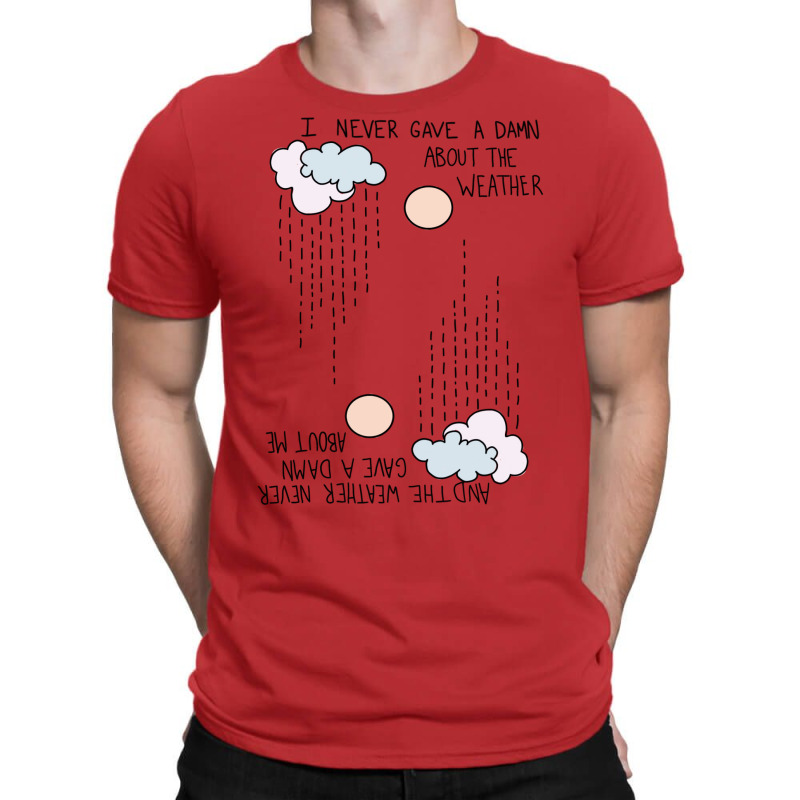 I Never Gave A Damn About The Weather... T-shirt | Artistshot