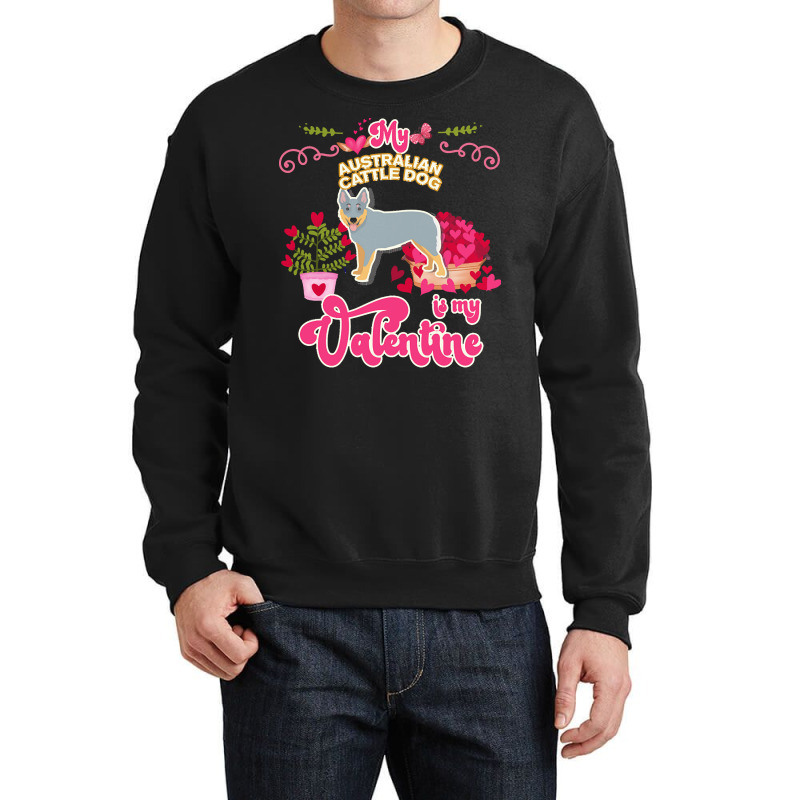 Mom T  Shirt My Australian Cattle Dog Is My Valentine   Dog Lover Gift Crewneck Sweatshirt | Artistshot