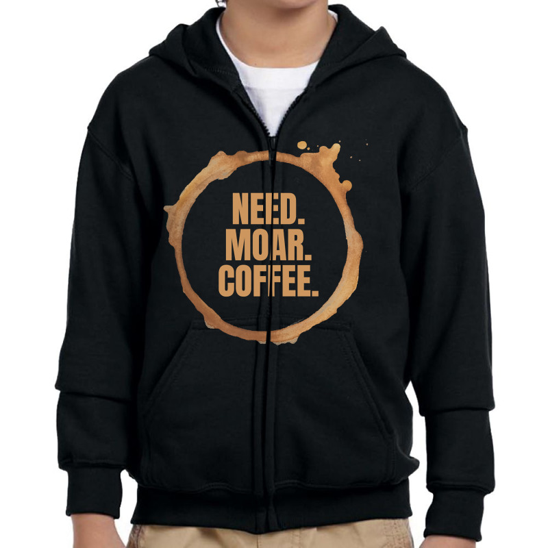 Limited Edition Need. Moar. Coffee. Perfect Gift For Coffee Lovers (2) Youth Zipper Hoodie | Artistshot