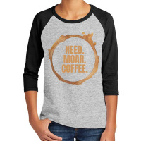 Limited Edition Need. Moar. Coffee. Perfect Gift For Coffee Lovers (2) Youth 3/4 Sleeve | Artistshot