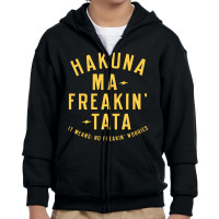 Hakuna Ma Freakin Tata Youth Zipper Hoodie | Artistshot