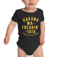 Hakuna Ma Freakin Tata Baby Bodysuit | Artistshot