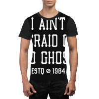 I Ain't Afraid Of No Ghost Graphic T-shirt | Artistshot