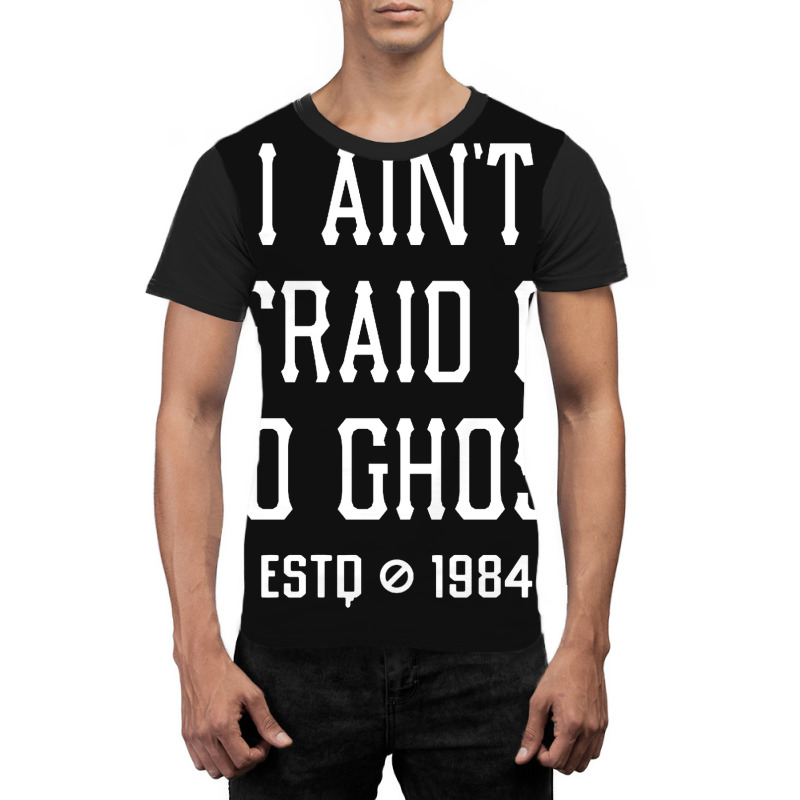 I Ain't Afraid Of No Ghost Graphic T-shirt | Artistshot