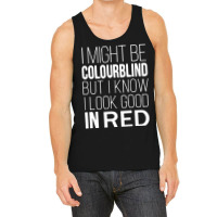 I Might Be Colourblind But I Know I Look Good In Red Colour Blindness Tank Top | Artistshot