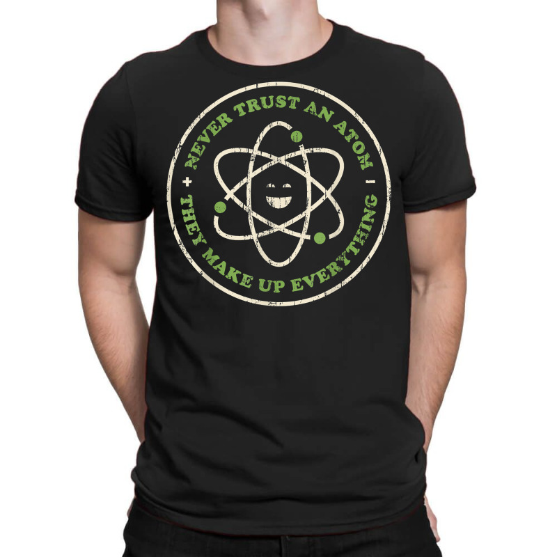 Funny Science Shirt Never Trust An Atom Chemistry Teacher T Shirt T-shirt | Artistshot