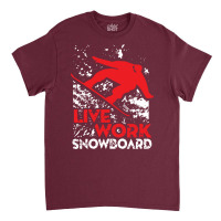 Snowboard Live Work Classic T-shirt | Artistshot