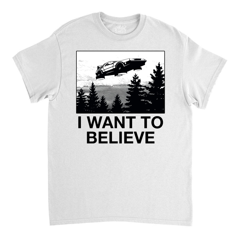 I Want To Believe Classic T-shirt | Artistshot