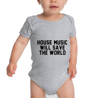 House Music Will Save The World Baby Bodysuit | Artistshot